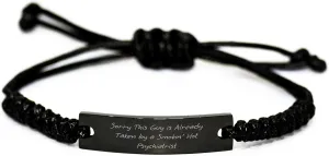Funny Psychiatrist Rope Braceltes Gifts from Friends for Men and Women on Father's Day with Sorry This Guy Is Already Taken By A Smokin' Hot Psychiatrist Quote