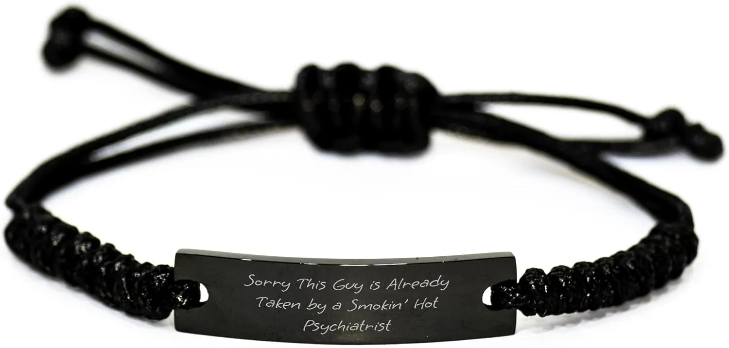 Funny Psychiatrist Rope Braceltes Gifts from Friends for Men and Women on Father's Day with Sorry This Guy Is Already Taken By A Smokin' Hot Psychiatrist Quote